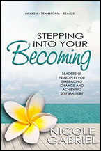 Stepping into Your Becoming: Leadership Principles for Embracing Change and Achieving Self Mastery by Nicole Gabriel